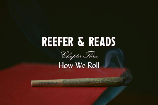 Reefer & Reads Chapter Three: "How We Roll"